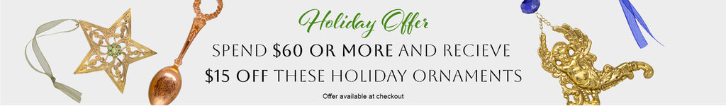 Holiday Offer Spend $60 or More and recieve $15 off these holiday ornaments - No Limit - Offer available at checkout